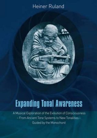 Expanding Tonal Awareness: A Musical Exploration of the Evolution of Consciousness - from Ancient Tone Systems to New Tonalities - Guided by the Monochord (Paperback)