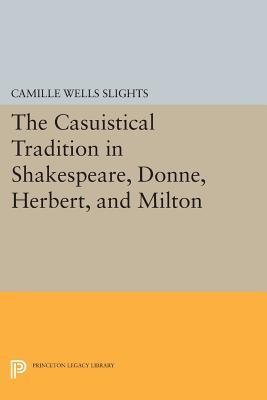 The Casuistical Tradition in Shakespeare, Donne, Herbert, and Milton (Princeton Legacy Library)