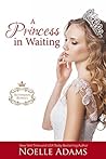 A Princess in Waiting by Noelle  Adams