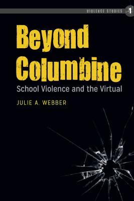 Beyond Columbine: School Violence and the Virtual (Violence Studies)