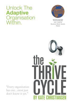 The Thrive Cycle: How to build an unstoppable customer-driven organisation by activating adaptive DNA