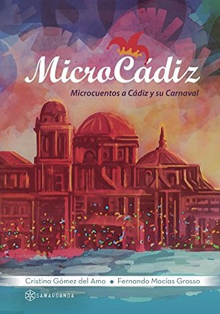 MicroCádiz: Microcuentos a Cádiz y su Carnaval (Spanish Edition)