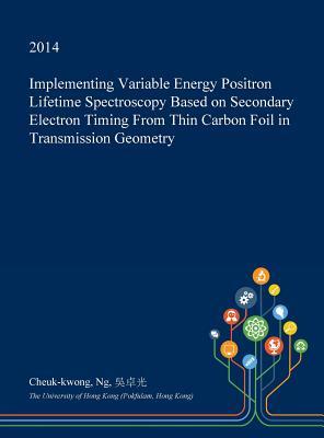 Implementing Variable Energy Positron Lifetime Spectroscopy Based on Secondary Electron Timing From Thin Carbon Foil in Transmission Geometry