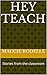 Hey Teach: Stories from the classroom