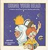Using Your Head: A Children's Book About Effective Thinking and Learning (Ready-Set-Grow) Using Your Head: A Children's Book About Effective Thinking and Learning (Ready-Set-Grow)