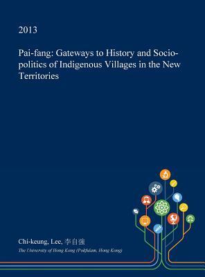 Pai-fang: Gateways to History and Socio-politics of Indigenous Villages in the New Territories