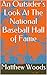 An Outsider's Look At The National Baseball Hall of Fame (Ranking the Hall of Famers and How to Fix Cooperstown Book 1)