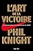 L'art de la victoire by Phil Knight
