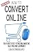 How to Convert Online: The ...