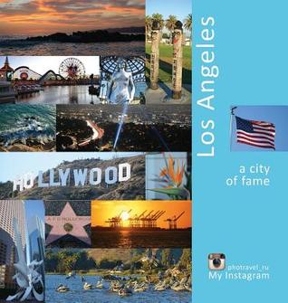 Los Angeles: A City of Fame: A Photo Travel Experience (USA)