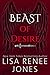 Beast of Desire by Lisa Renee Jones Beast of Desire by Lisa Renee Jones