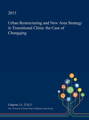Urban Restructuring and New Area Strategy in Transitional China: the Case of Chongqing