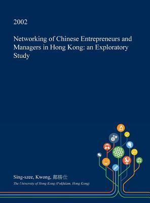 Networking of Chinese Entrepreneurs and Managers in Hong Kong: an Exploratory Study