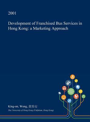 Development of Franchised Bus Services in Hong Kong: a Marketing Approach