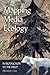 Mapping Media Ecology: Introduction to the Field (Understanding Media Ecology)
