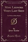 Miss. Leonora When Last Seen (Classic Reprint): And Fifteen Other Stories Miss. Leonora When Last Seen (Classic Reprint): And Fifteen Other Stories