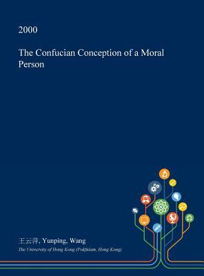 The Confucian Conception of a Moral Person