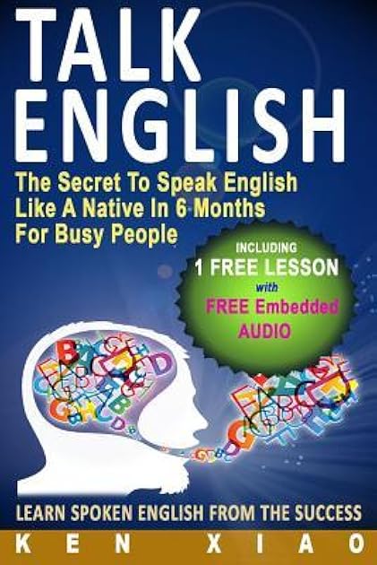 Talk English: The Secret To Speak English Like A Native In 6 Months For Busy People