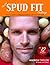 The DIY Spud Fit Challenge: A How-to Guide to Tackling Food Addiction With the Humble Spud