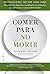 Comer para no morir: Descub...