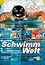 Schwimmwelt: Schwimmen Lernen, Schwimmtechnik Optimieren, Grundlagenlehrmittel Für Den Schwimmsport
