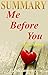Summary - Me Before You: By Jojo Moyes (Me Before You: A Novel Summary - Book, Hardcover, Paperback, Soundtrack, Audiobook, Audible Book 1)
