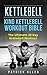 Kettlebell: King Kettlebell Workout Bible: The Ultimate 30 Day Kettlebell Workout (kettlebell, training, workouts, resistance,lifting)