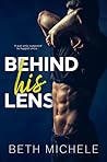 Behind His Lens by Beth Michele