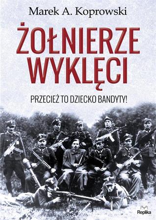 Żołnierze wyklęci. Przecież to dziecko bandyty!