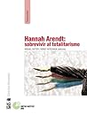 Hannah Arendt: sobrevivir el totalitarismo