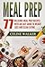 Meal Prep: 77 Delicious Meal Prep Recipes with an Easy Guide to Weight Loss and Clean Eating