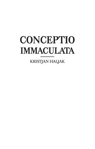 Conceptio immaculata : uuemate luuletuste kogu, mis kõrgestiaustatud Kristjan Haljak 2016. Issanda aastal kõigi muusade armastuse läbi on kirja pannud ning nüüd meie armuliku lugeja lauale on jõudnud