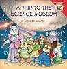 Little Critter: My Trip to the Science Museum Little Critter: My Trip to the Science Museum
