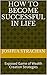 How to Become Successful in Life: Motivational Self Help for Wealth Creation and Life Strategies