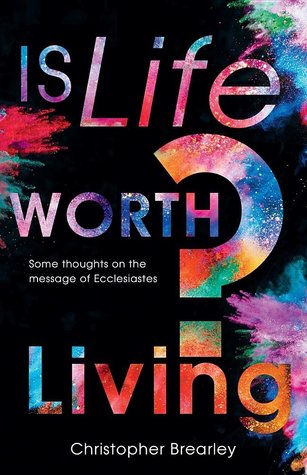 Is LIfe Worth Living?: Some Thoughts on the Message of Ecclesiastes