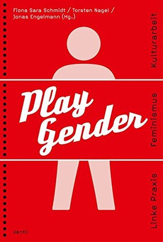 Play Gender: Linke Praxis – Feminismus – Kulturarbeit (Paperback)