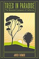Trees in Paradise: The Botanical Conquest of California