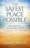 The Safest Place Possible: A Guide to Healing and Transformation