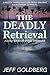 The Deadly Retrieval by Jeff Goldberg