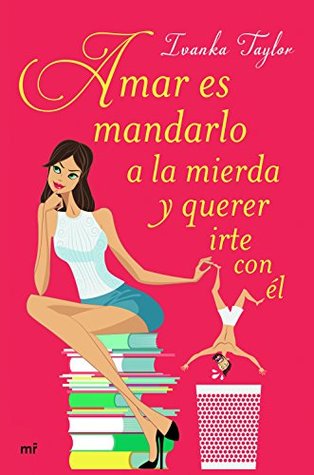 Amar es mandarlo a la mierda y querer irte con él (MR Narrativa) (Spanish Edition)