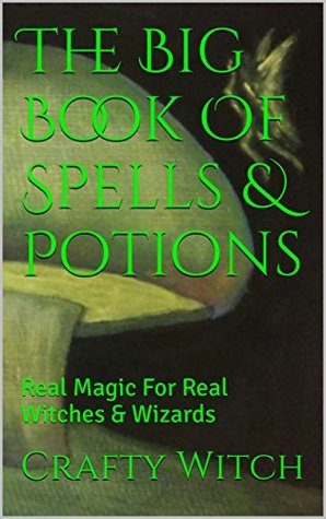 The Big Book Of Real Magic: Real Magic For Real Witches & Wizards (Crafty Witch 1)