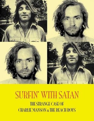 Surfin' with Satan: The Strange Case of Charlie Manson and the Beach Boys (Paperback)