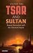 Tsar and Sultan: Russian Encounters with the Ottoman Empire (Library of Ottoman Studies)