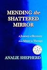 Mending the Shattered Mirror by Analie Shepherd Mending the Shattered Mirror by Analie Shepherd