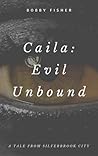 Caila: Evil Unbound (A Tale From Silverbrook City)