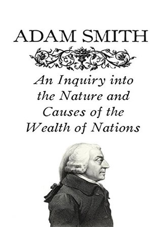 Adam Smith - An Inquiry into the Nature and Causes of the Wealth of Nations