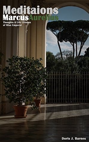 Meditation Marcus Aurelius: Thoughts & Life Lessons of Wise Emperor