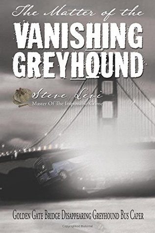 The Matter of the Vanishing Greyhound: Golden Gate Bridge Disappearing Greyhound Bus Caper