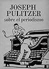Sobre el periodismo: Ensayo por Joseph Pulitzer (Piccola nº 3) (Spanish Edition)