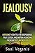 Jealousy: Overcome the Battle for Codependence, Trust, Esteem, and Emotion in Love and Friendships by Planting Seeds (Curing Destructive Cycles in Your Relationships, Current and Retroactive Book 1)